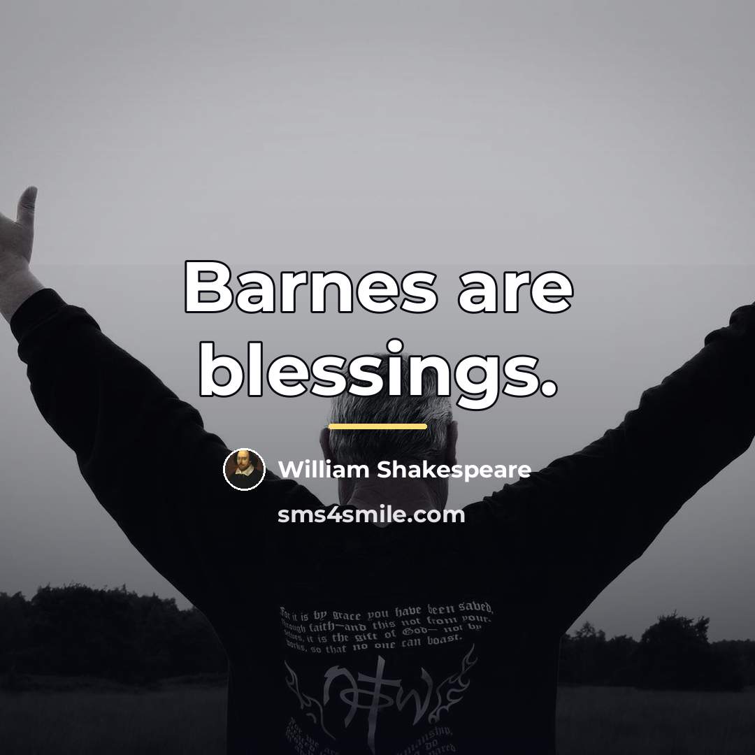 “Barnes are blessings.…” quote by William Shakespeare