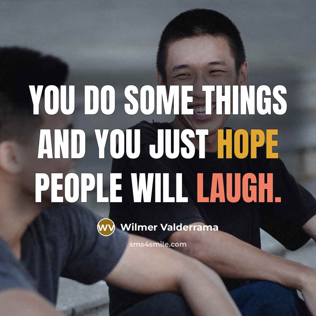 “You do some things and you just hope people will laugh.” quote by Wilmer Valderrama