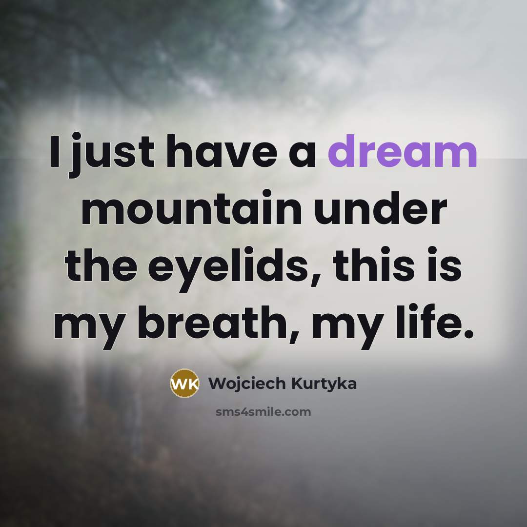 “I just have a dream mountain under the eyelids, this…” quote by Wojciech Kurtyka