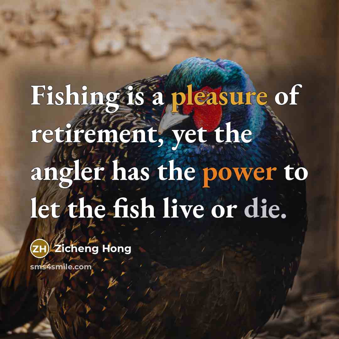 “Fishing is a pleasure of retirement, yet the angler has…” quote by Zicheng Hong