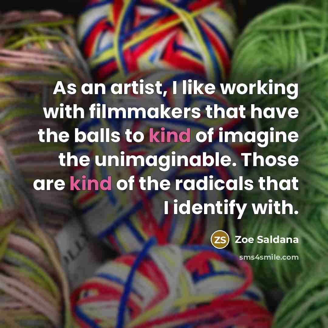 “As an artist, I like working with filmmakers that have…” quote by Zoe Saldana