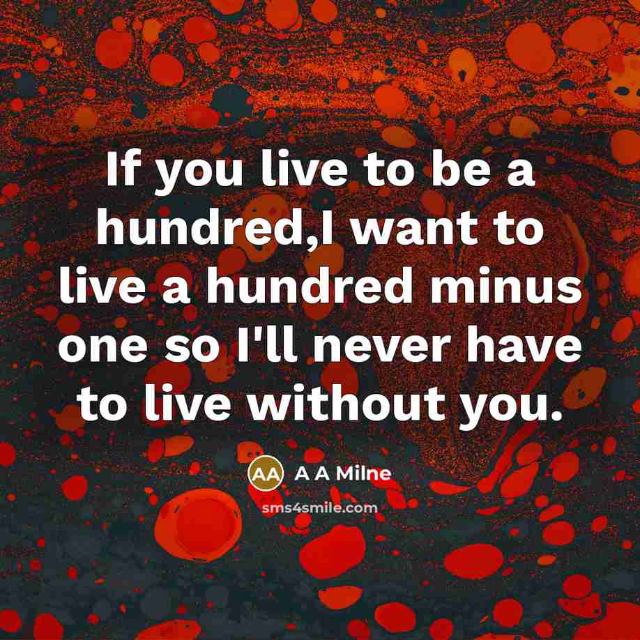 “If you live to be a hundred,I want to live…” quote by A A Milne