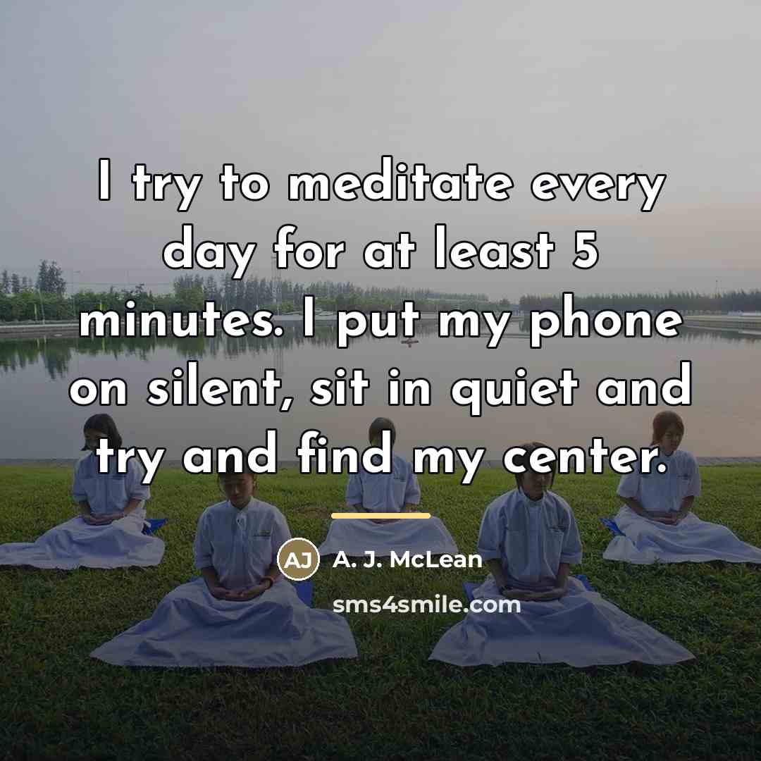 “I try to meditate every day for at least 5…” quote by A. J. McLean