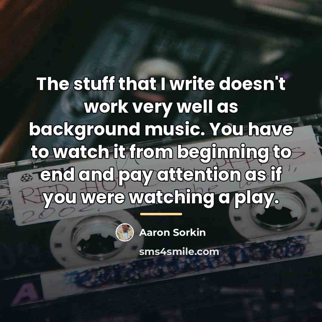 “The stuff that I write doesn't work very well as…” quote by Aaron Sorkin