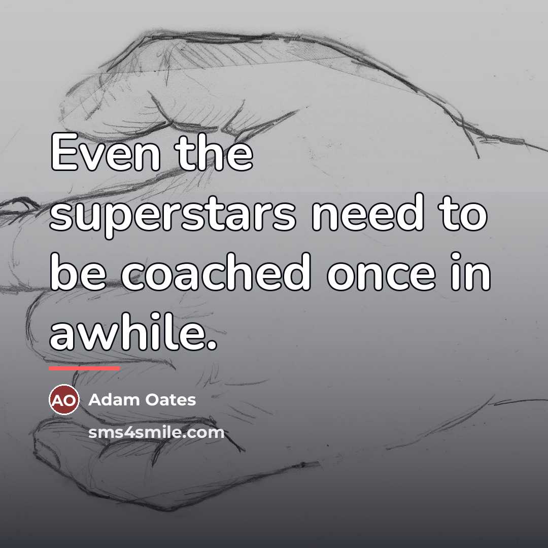 “Even the superstars need to be coached once in awhile.…” quote by Adam Oates