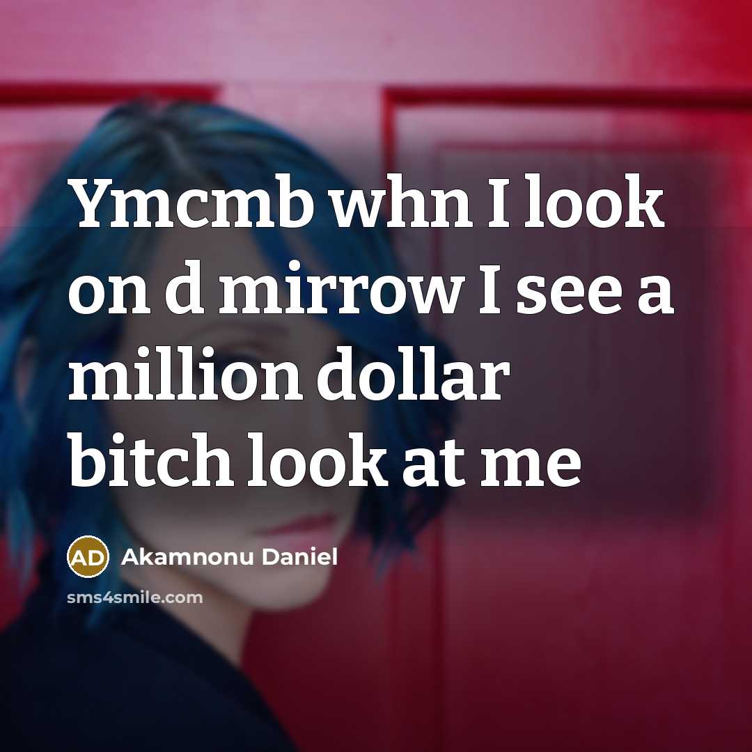 “Ymcmb whn I look on d mirrow I see a…” quote by Akamnonu Daniel