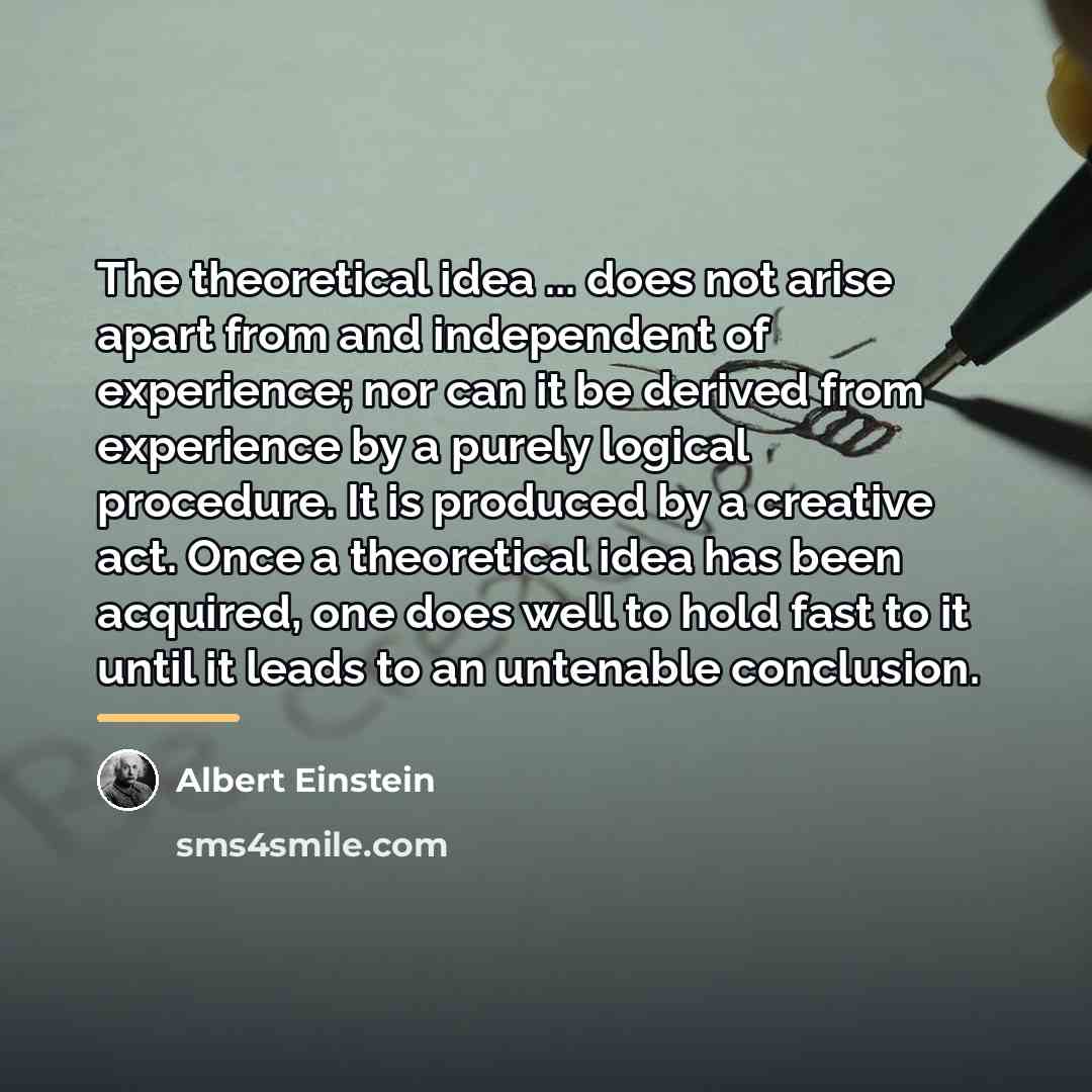 “The theoretical idea ... does not arise apart from and…” quote by Albert Einstein
