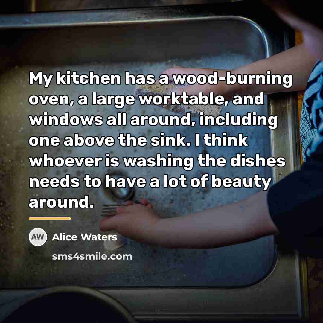 “My kitchen has a wood-burning oven, a large worktable, and…” quote by Alice Waters