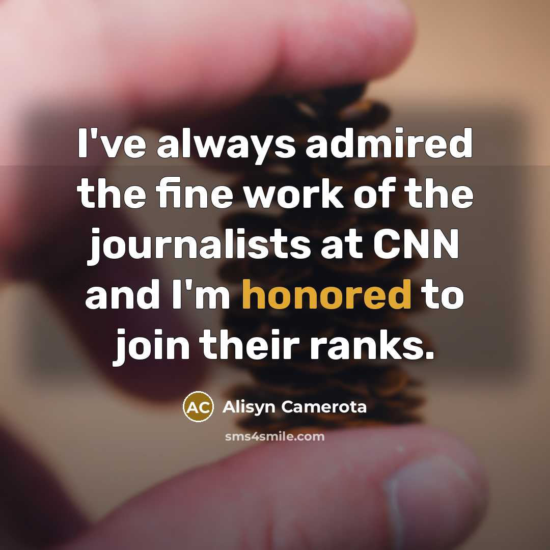“I've always admired the fine work of the journalists at…” quote by Alisyn Camerota