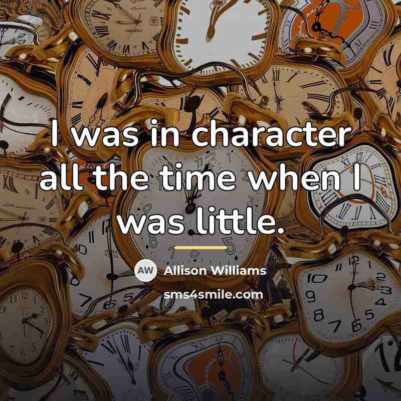 “I was in character all the time when I was…” quote by Allison Williams