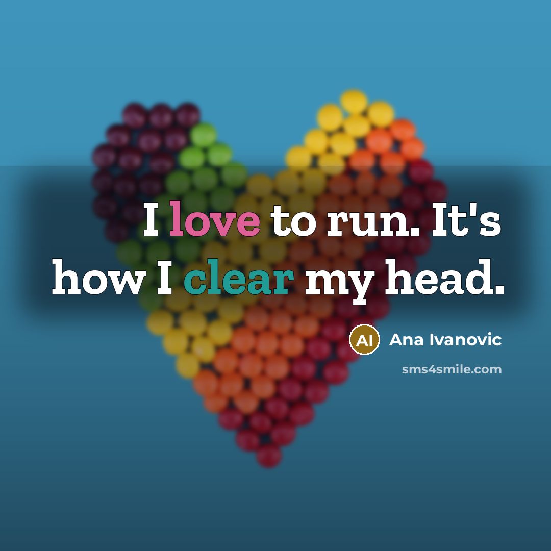 “I love to run. It's how I clear my head.…” quote by Ana Ivanovic