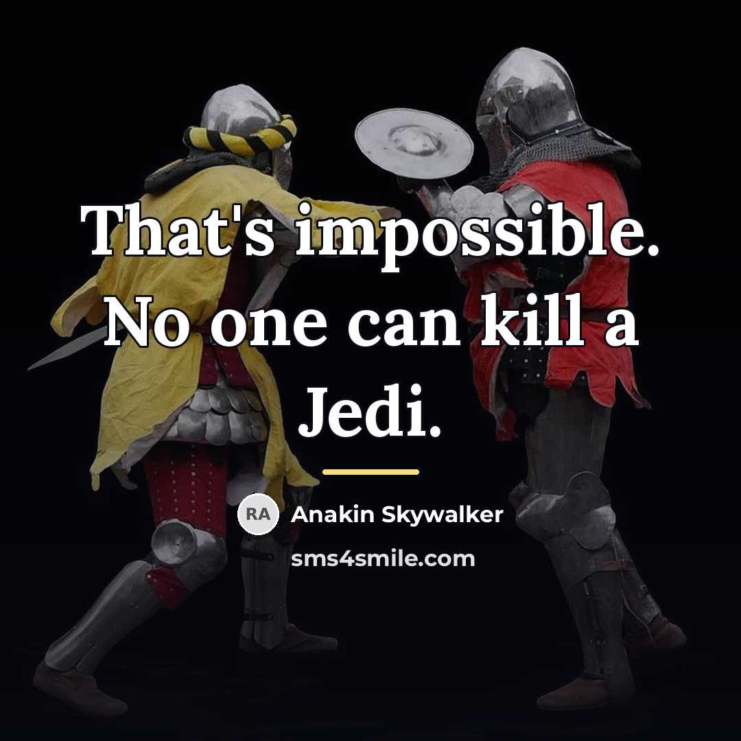 “That's impossible. No one can kill a Jedi.…” quote by Anakin Skywalker
