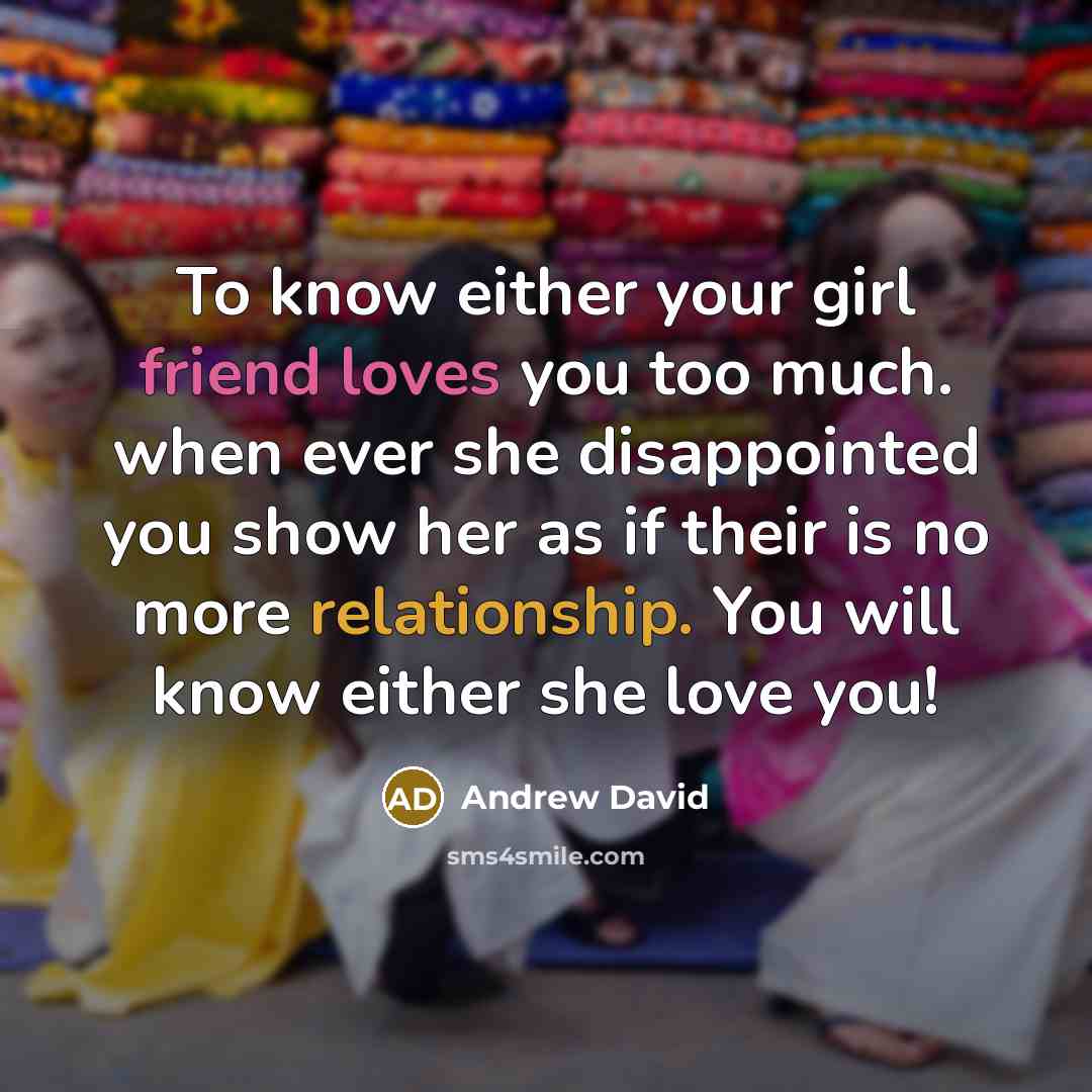 “To know either your girl friend loves you too much.…” quote by Andrew David