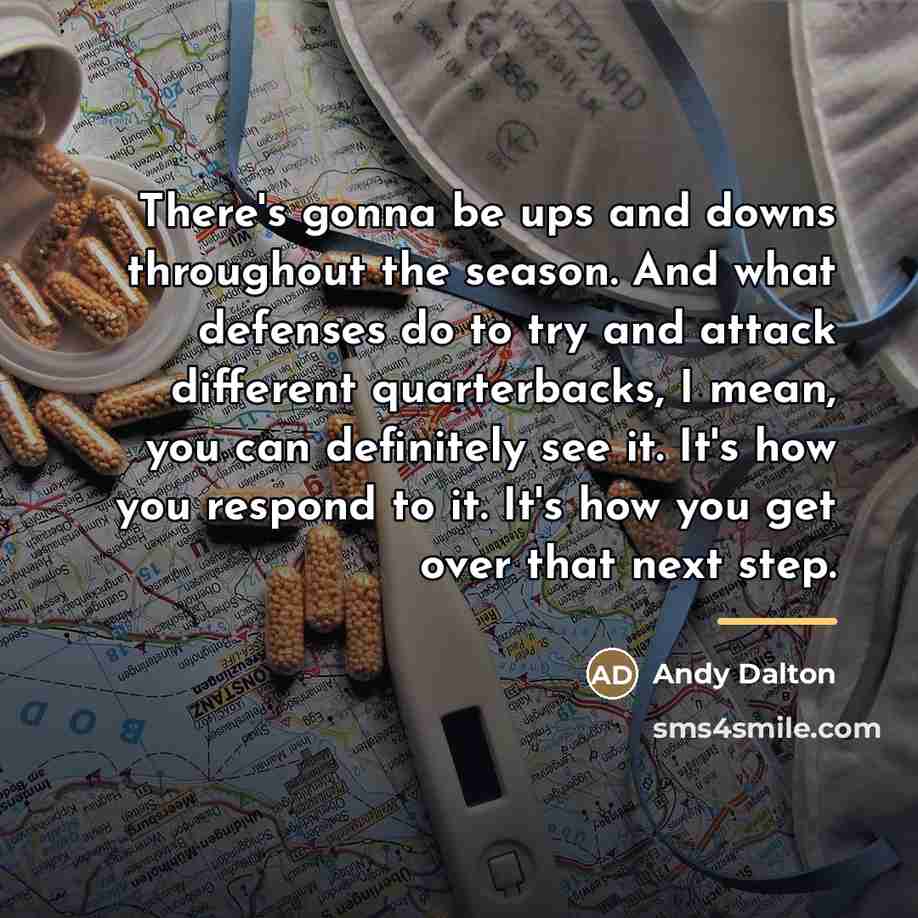 “There's gonna be ups and downs throughout the season. And…” quote by Andy Dalton