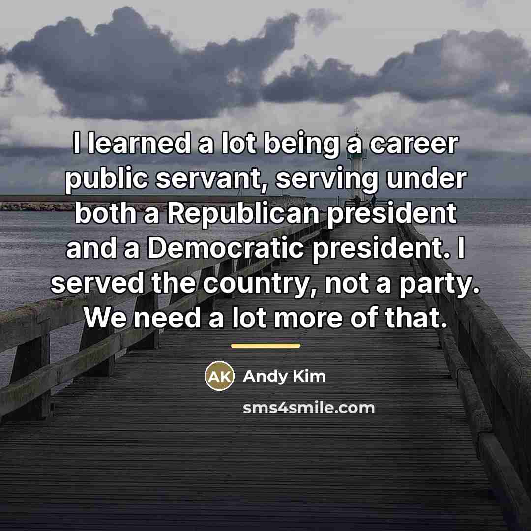 “I learned a lot being a career public servant, serving…” quote by Andy Kim