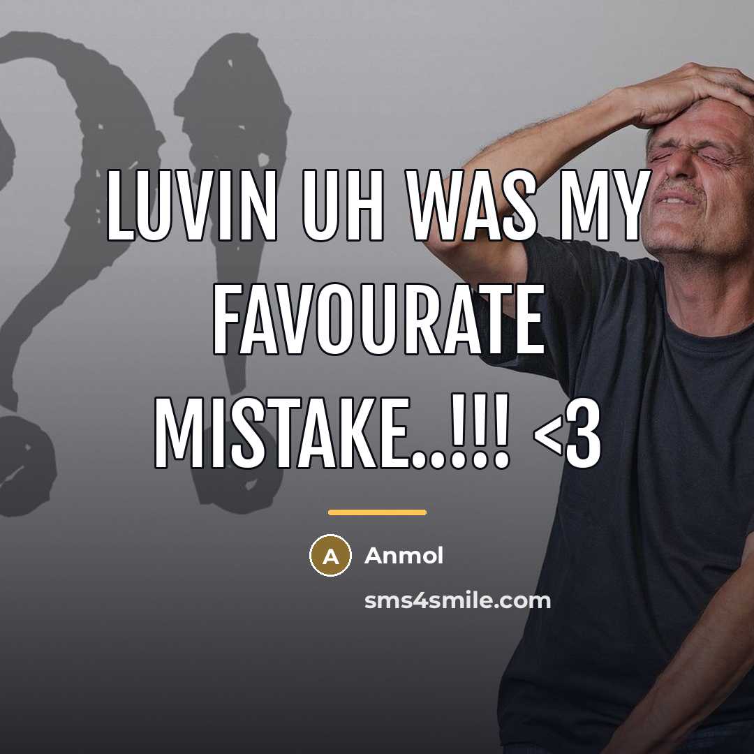 “LuViN uH WaS My fAvOuRaTe mistAkE..!!!…” quote by Anmol