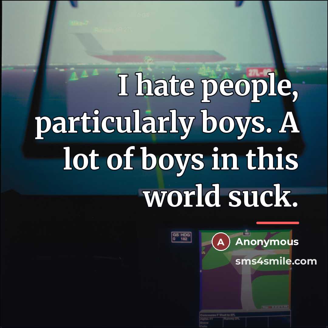 “I hate people, particularly boys. A lot of boys in…” quote by Anonymous