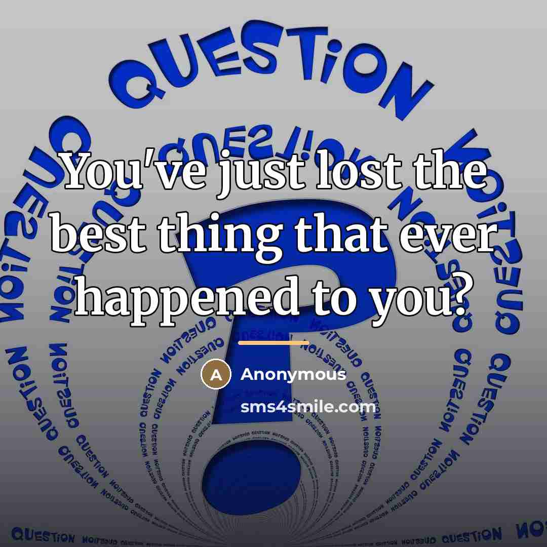 “You've just lost the best thing that ever happened to…” quote by Anonymous