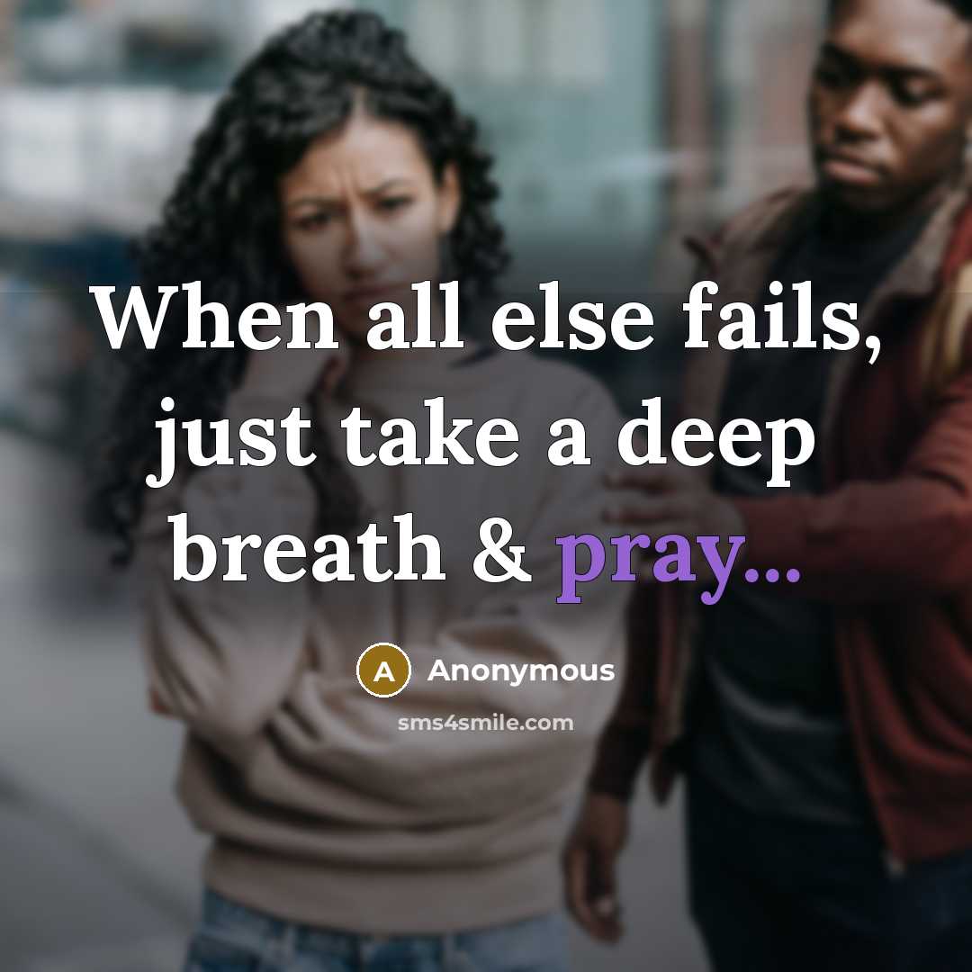 “When all else fails, just take a deep breath & pray...” quote by Anonymous