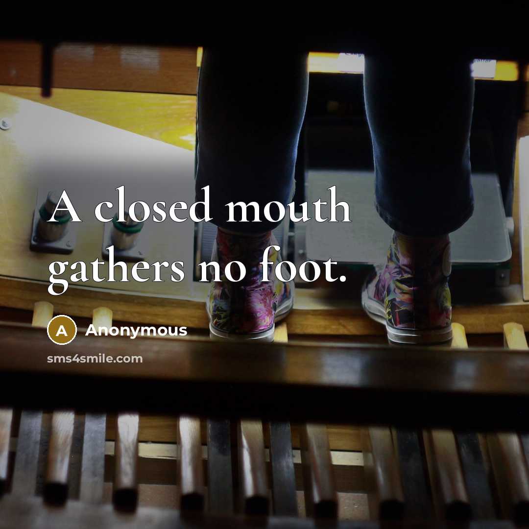 “A closed mouth gathers no foot.…” quote by Anonymous