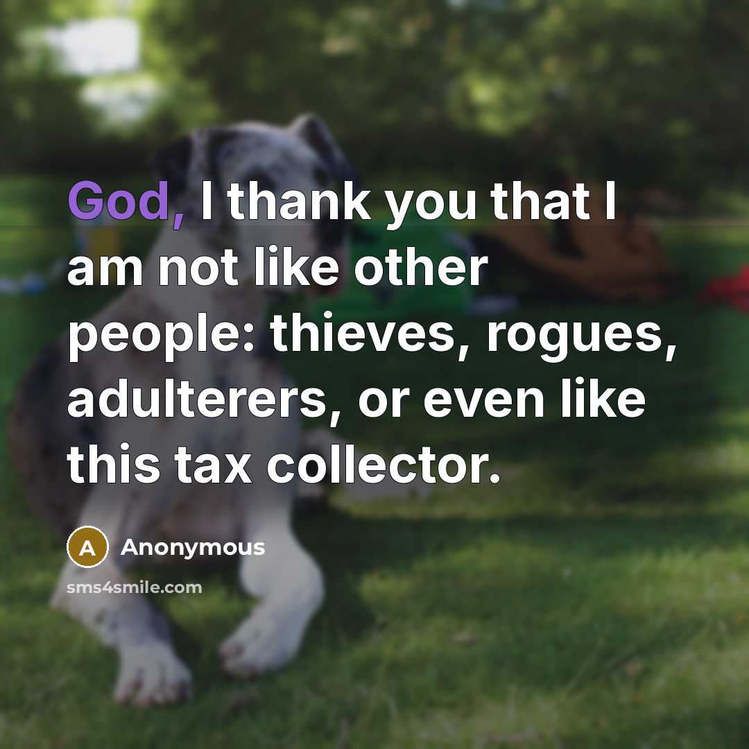 “God, I thank you that I am not like other…” quote by Anonymous