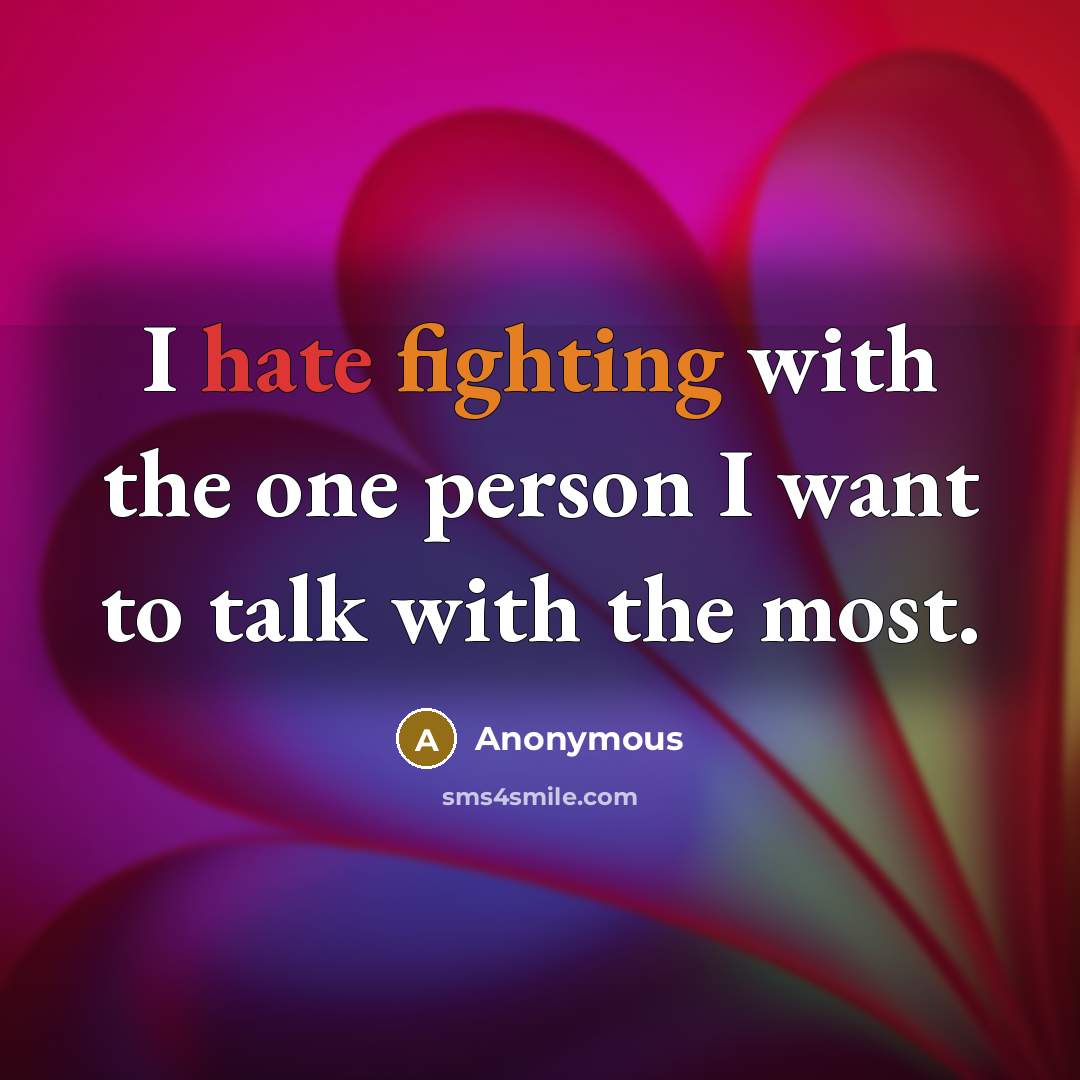 “I hate fighting with the one person I want to…” quote by Anonymous