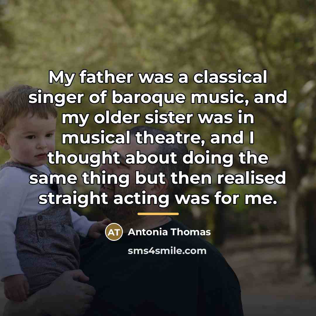 “My father was a classical singer of baroque music, and…” quote by Antonia Thomas