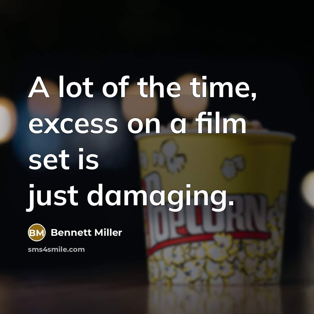 “A lot of the time, excess on a film set…” quote by Bennett Miller