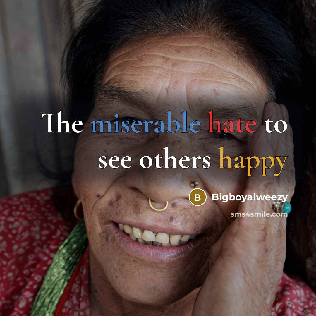 “The miserable hate to see others happy…” quote by Bigboyalweezy