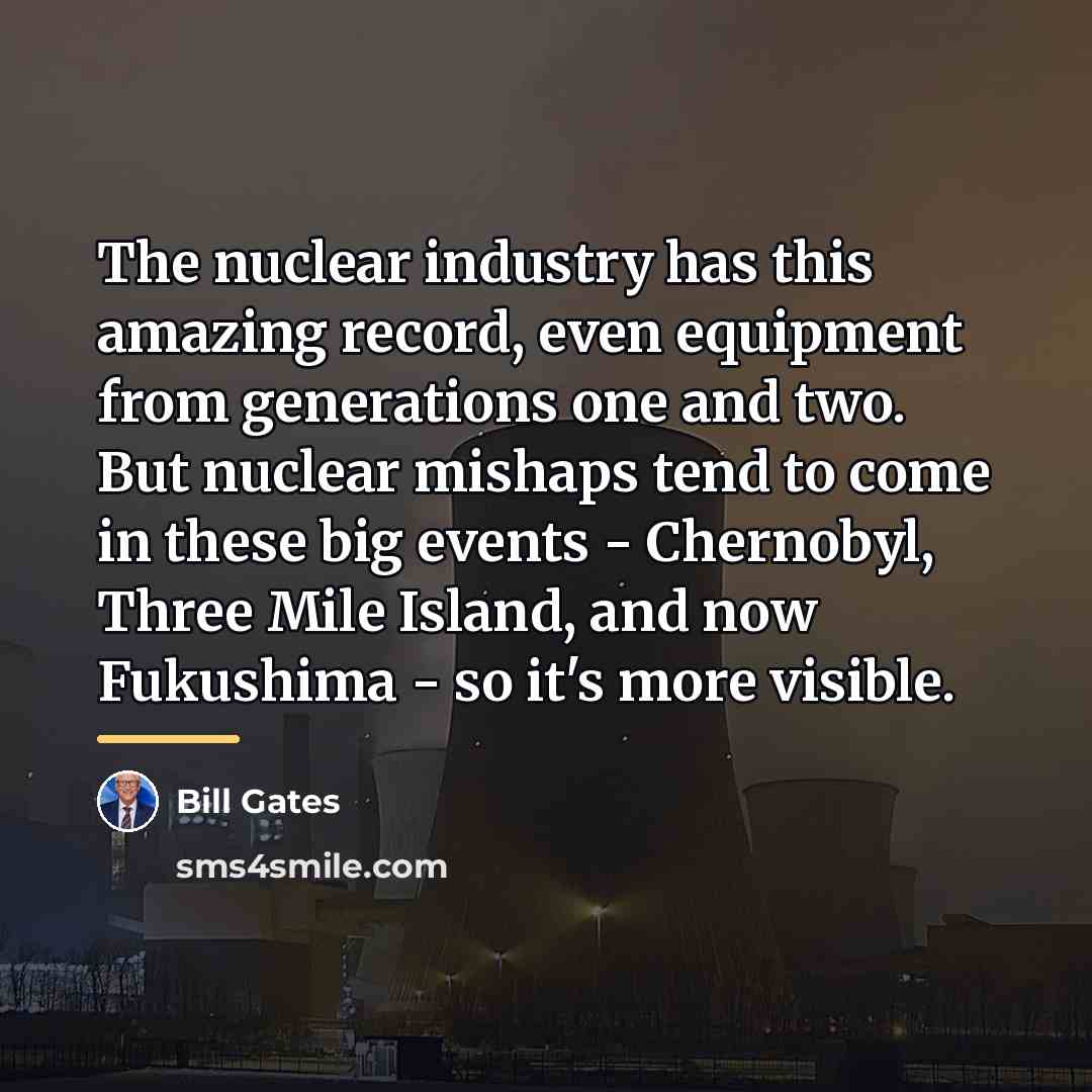 “The nuclear industry has this amazing record, even equipment from…” quote by Bill Gates