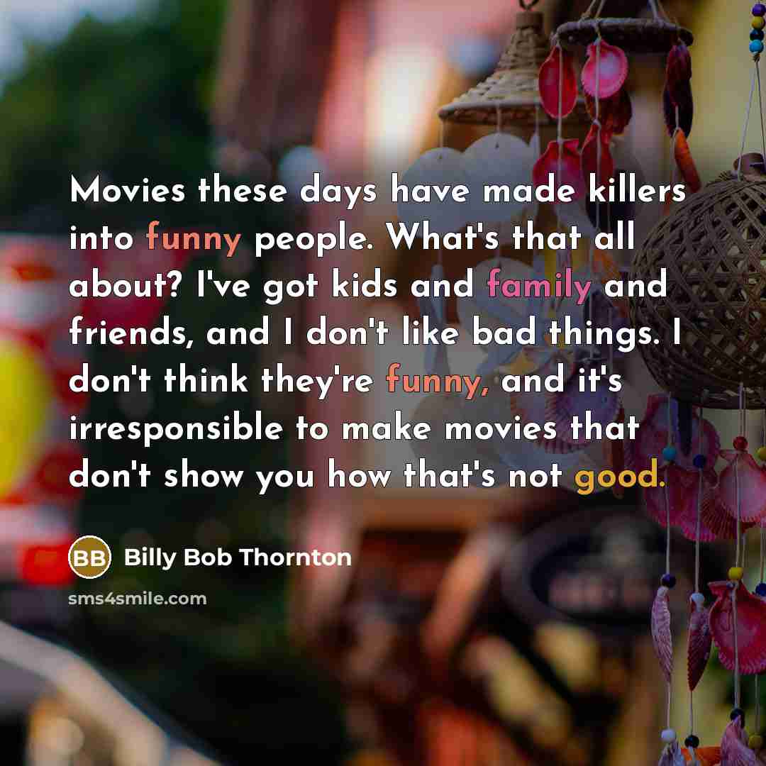 “Movies these days have made killers into funny people. What's…” quote by Billy Bob Thornton