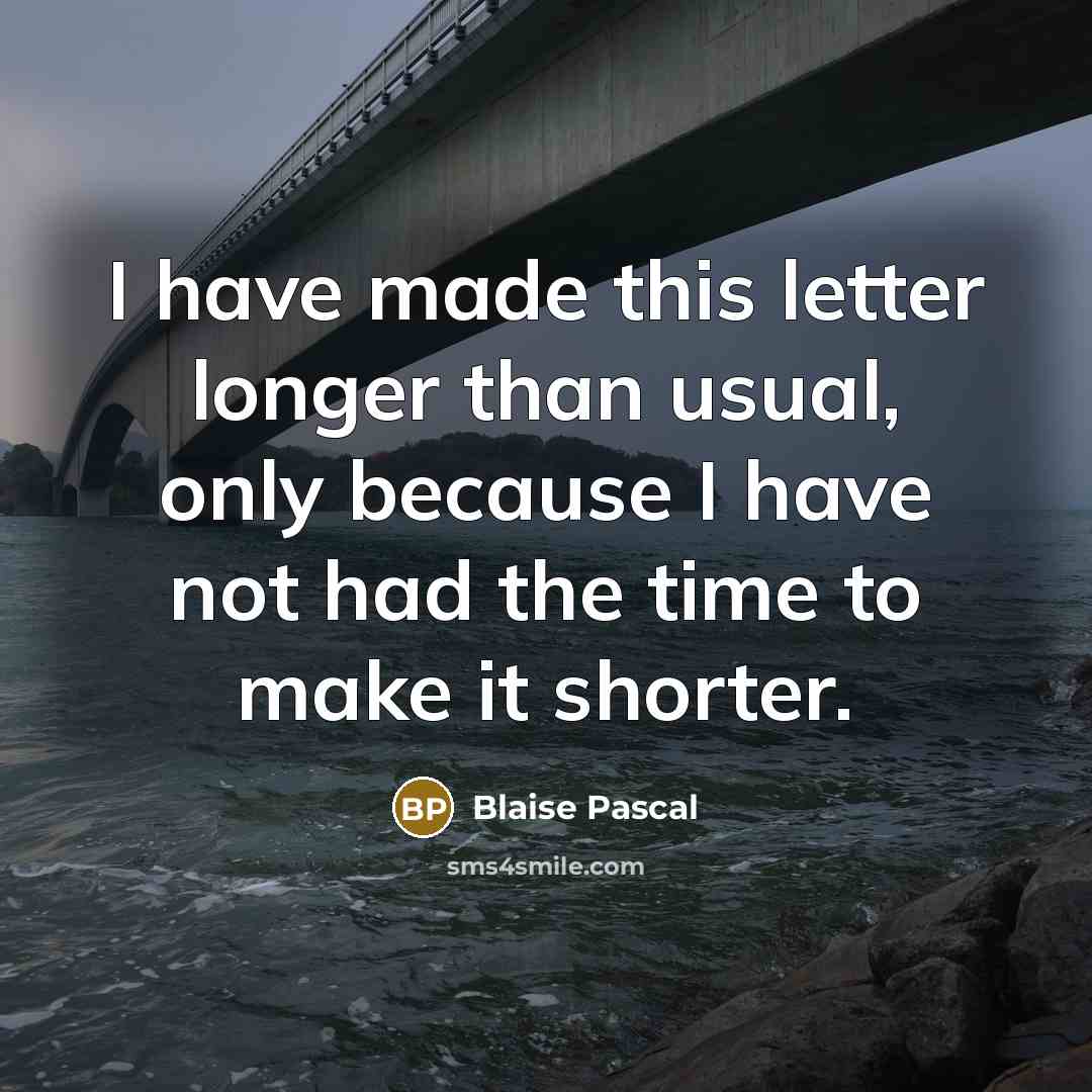 “I have made this letter longer than usual, only because I have not had the time to make it shorter.” quote by Blaise Pascal