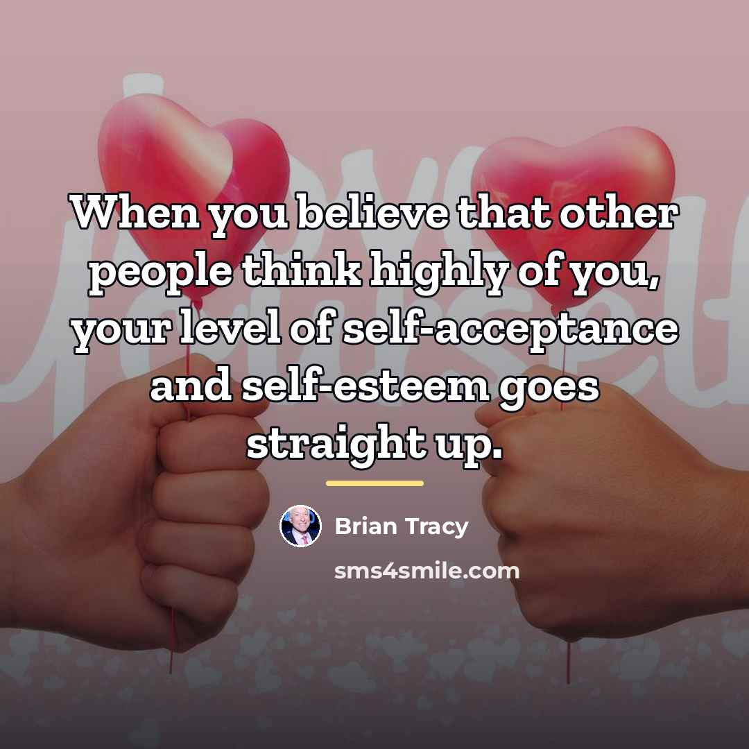“When you believe that other people think highly of you,…” quote by Brian Tracy