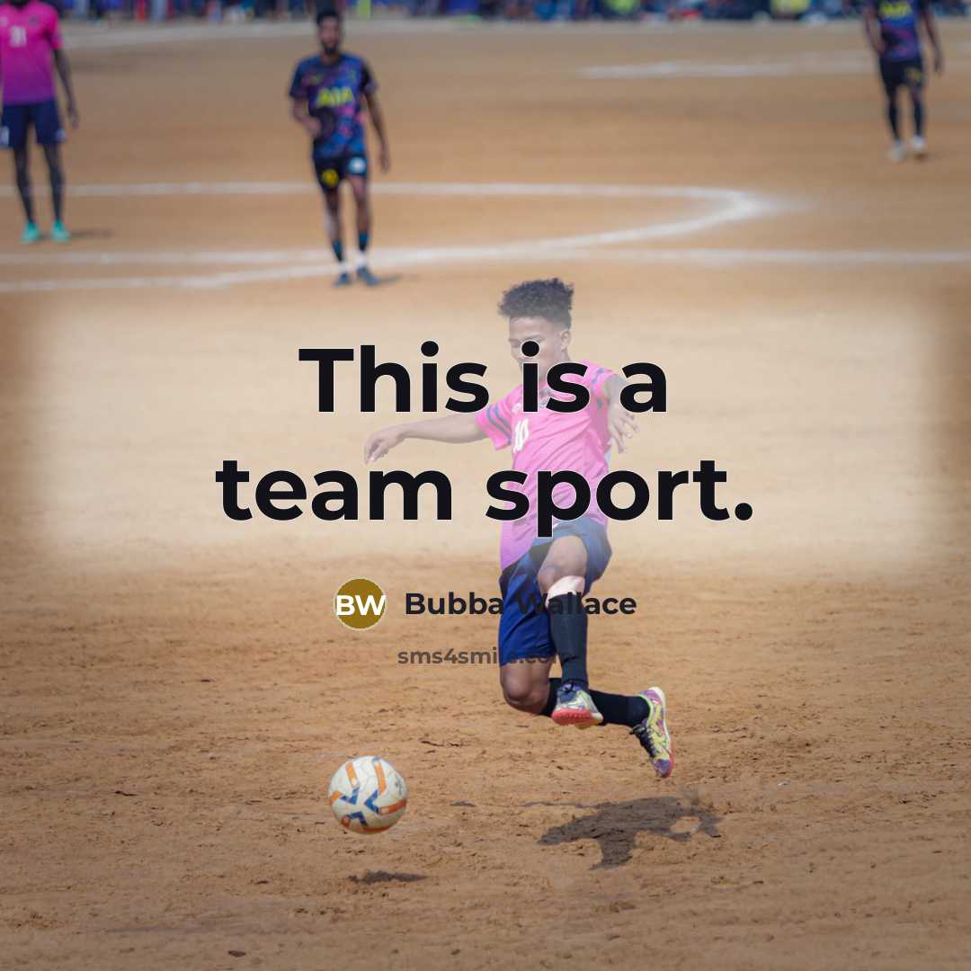 “This is a team sport.” quote by Bubba Wallace
