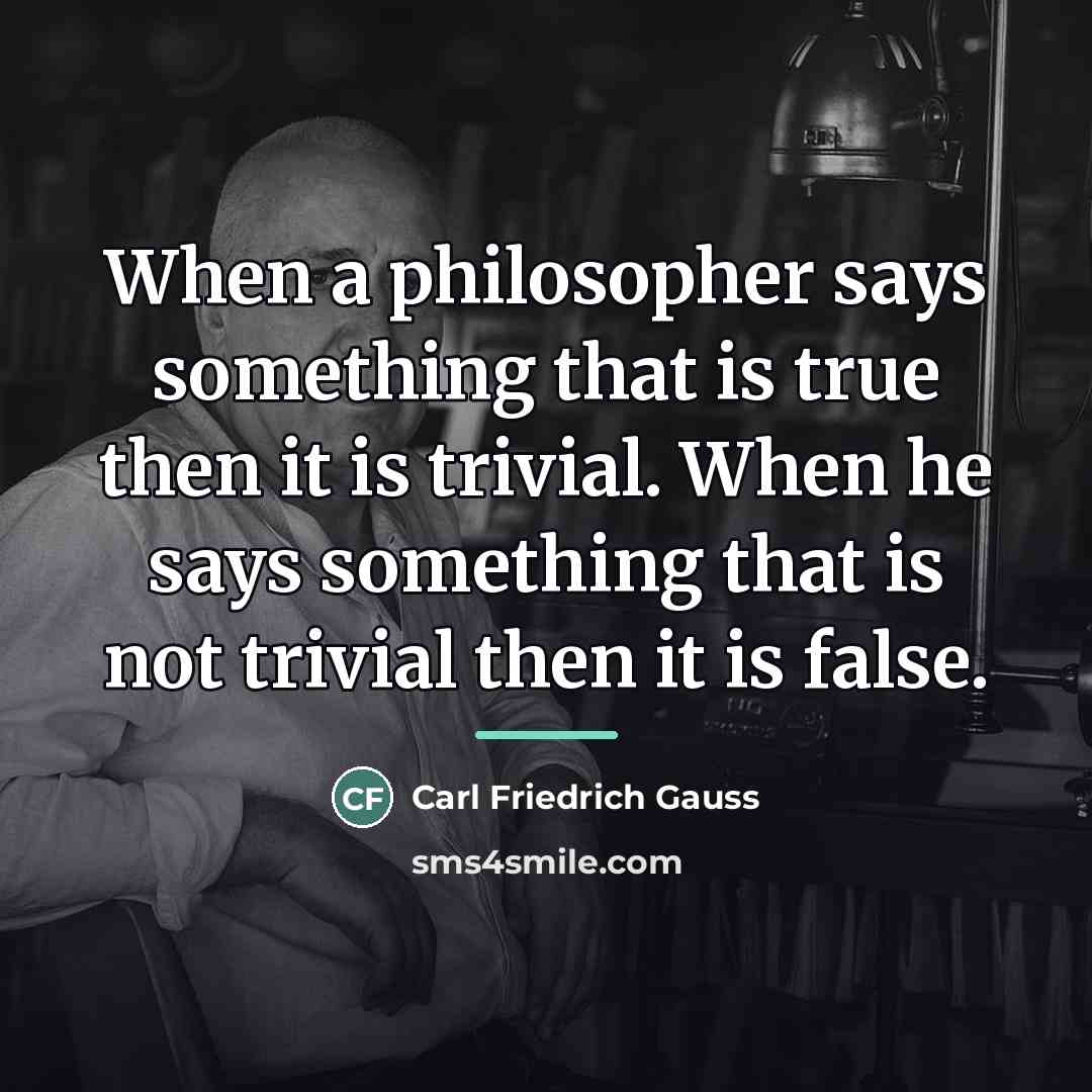 “When a philosopher says something that is true then it…” quote by Carl Friedrich Gauss