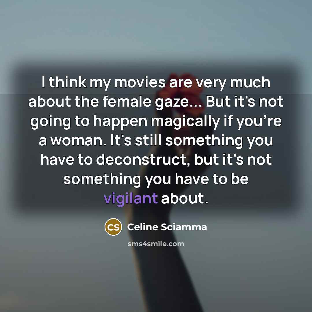 “I think my movies are very much about the female…” quote by Celine Sciamma