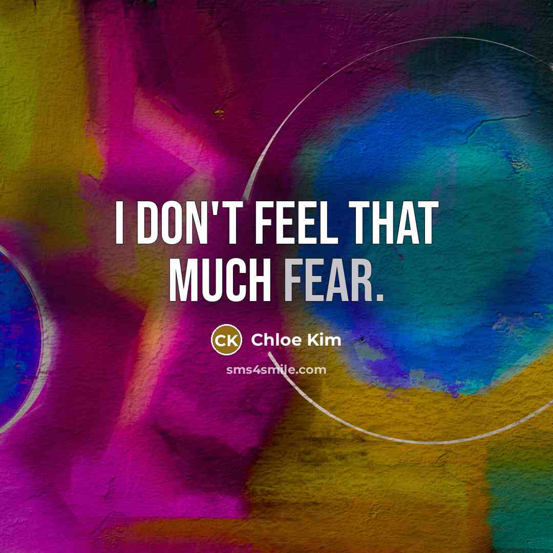 “I don't feel that much fear.…” quote by Chloe Kim