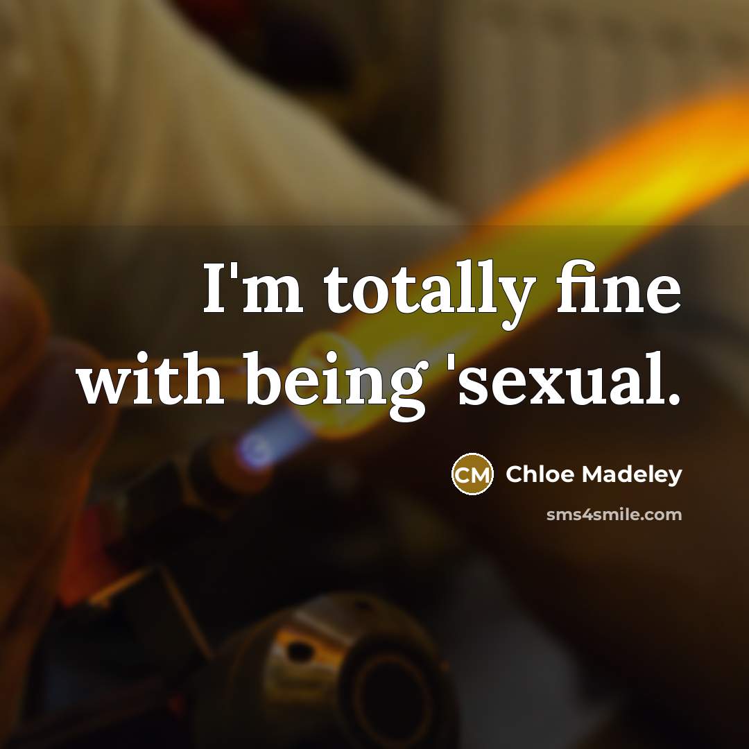 “I'm totally fine with being 'sexual.…” quote by Chloe Madeley