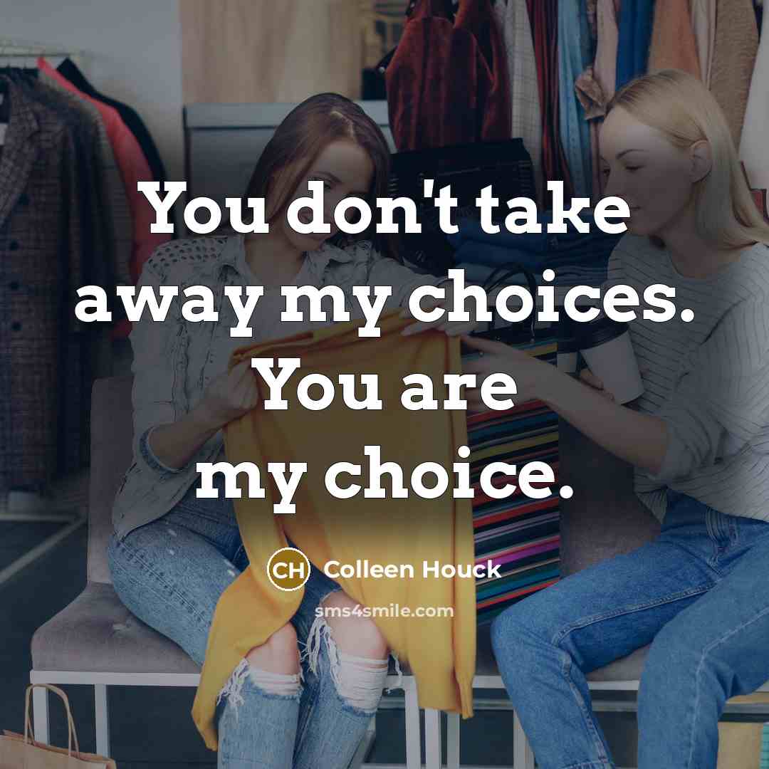 “You don't take away my choices. You are my choice.…” quote by Colleen Houck