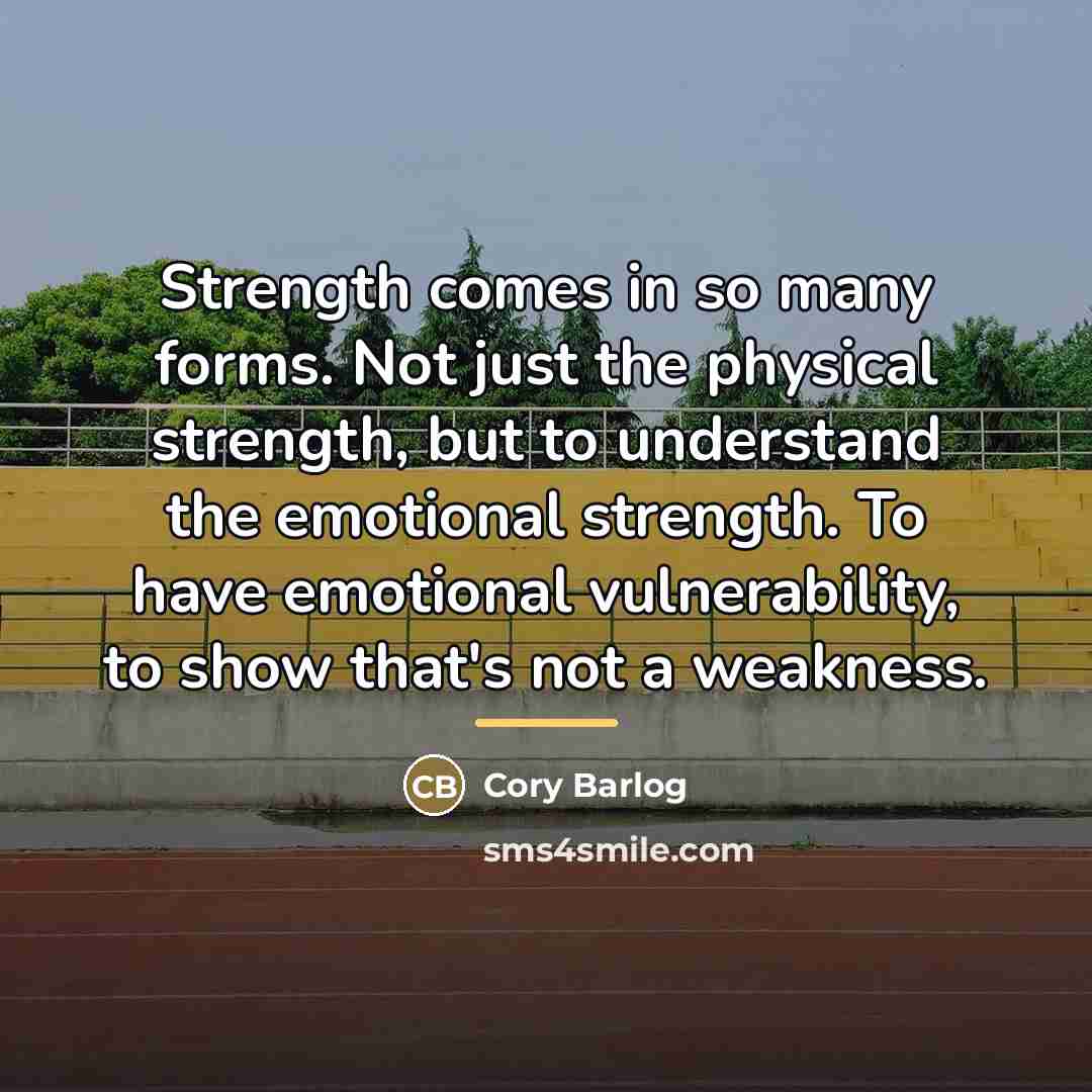 “Strength comes in so many forms. Not just the physical…” quote by Cory Barlog