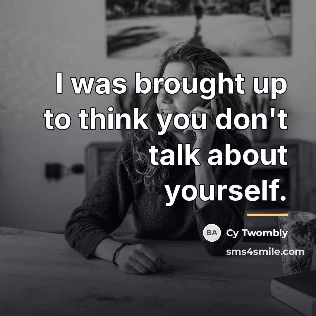 “I was brought up to think you don't talk about…” quote by Cy Twombly