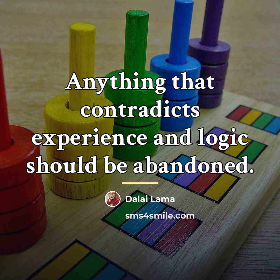 “Anything that contradicts experience and logic should be abandoned.…” quote by Dalai Lama