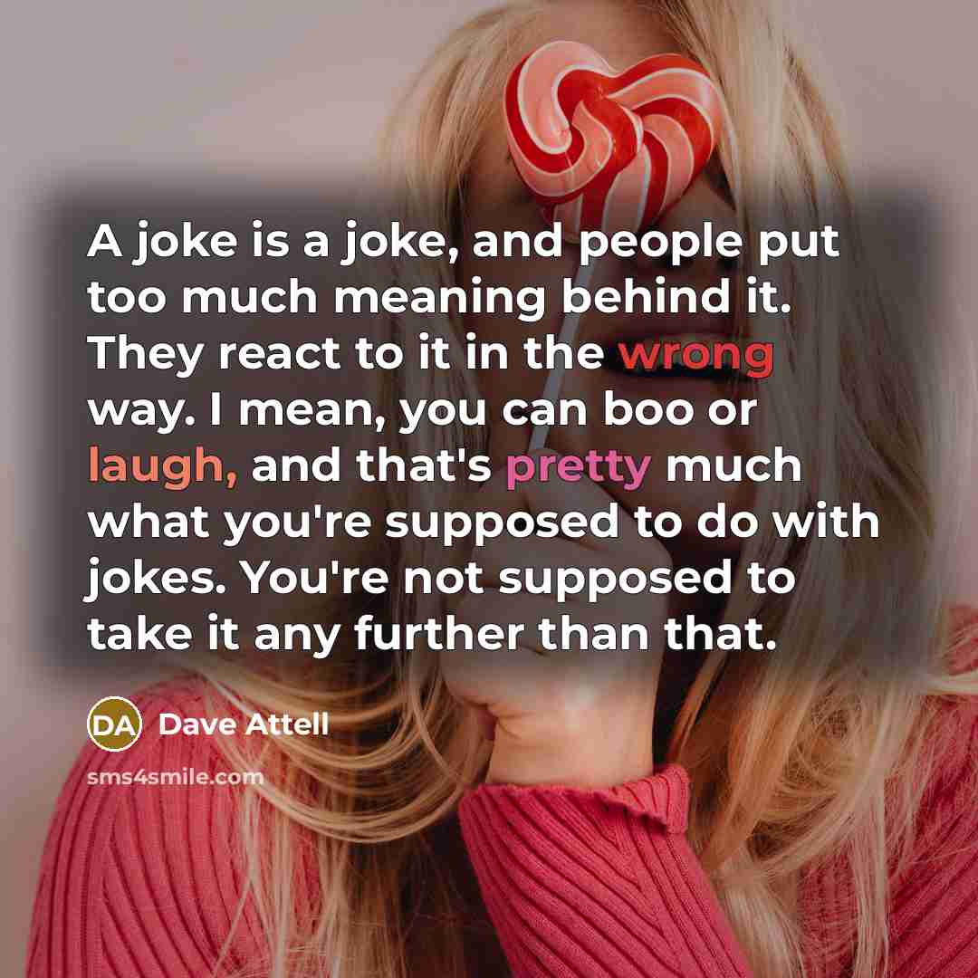 “A joke is a joke, and people put too much…” quote by Dave Attell