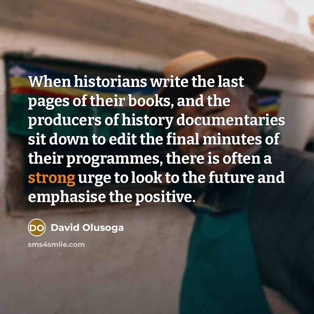 “When historians write the last pages of their books, and…” quote by David Olusoga