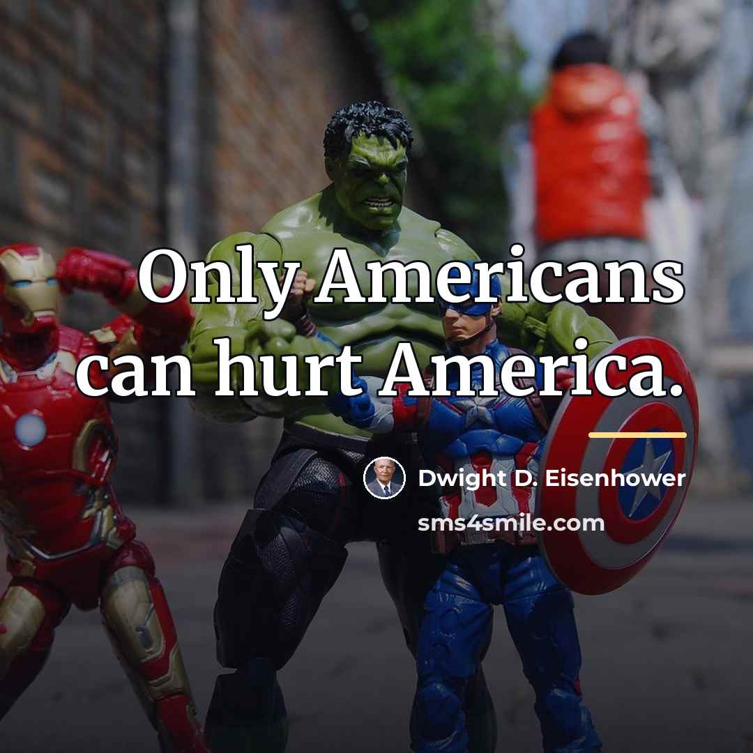 “Only Americans can hurt America.…” quote by Dwight D. Eisenhower