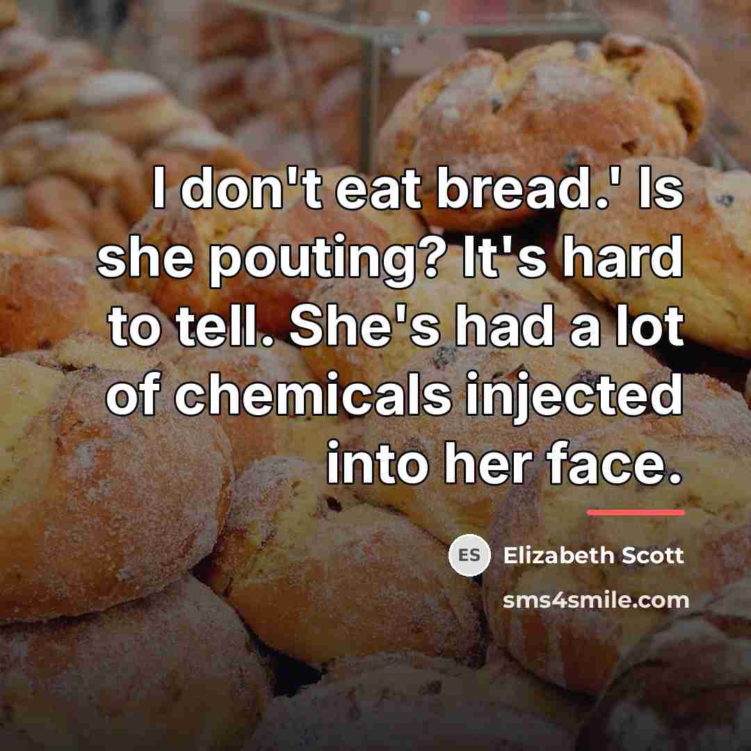 “I don't eat bread.' Is she pouting? It's hard to…” quote by Elizabeth Scott