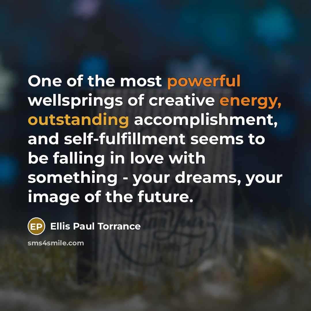 “One of the most powerful wellsprings of creative energy, outstanding…” quote by Ellis Paul Torrance