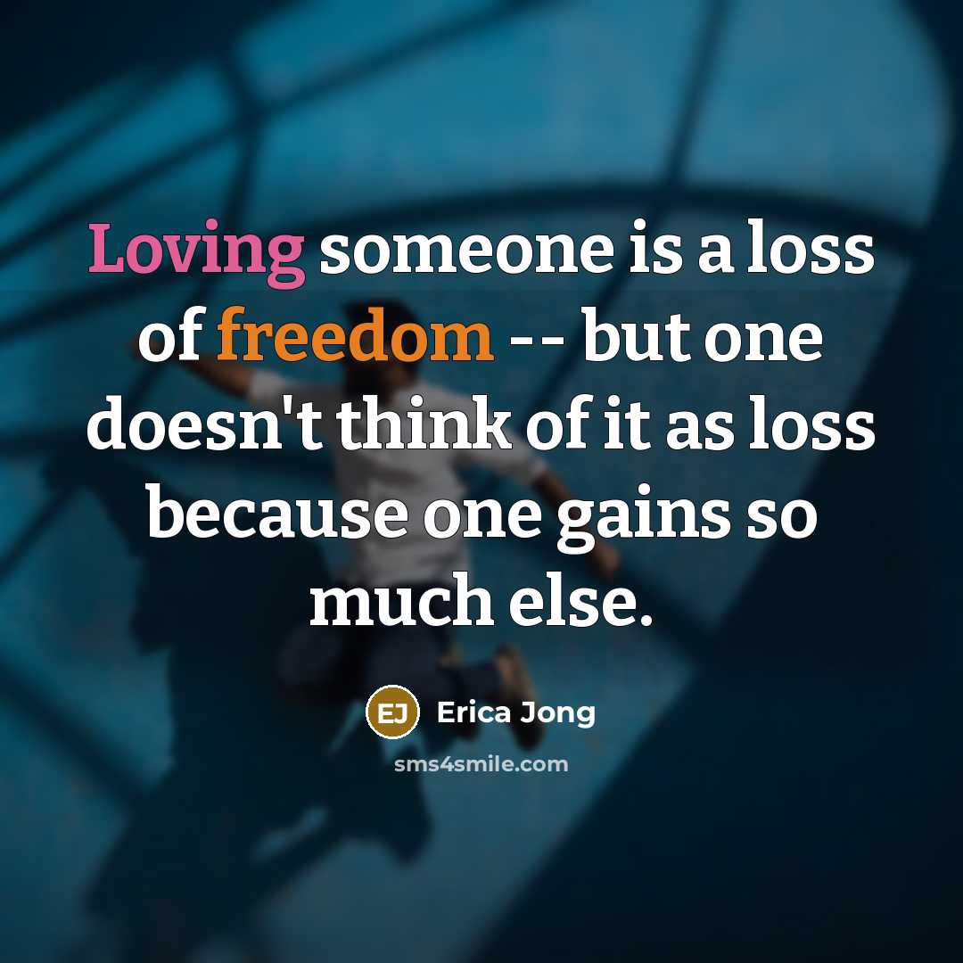 “Loving someone is a loss of freedom -- but one…” quote by Erica Jong