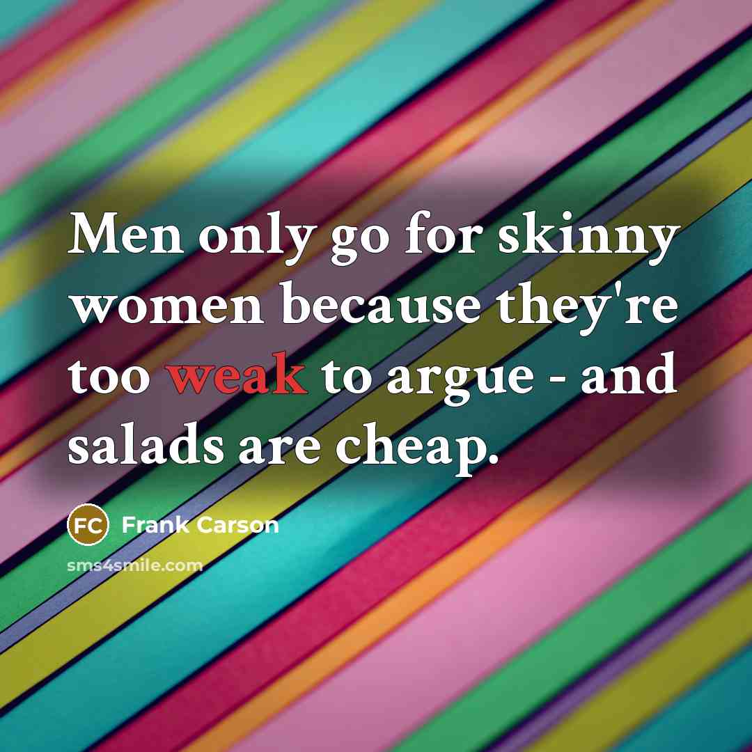 “Men only go for skinny women because they're too weak…” quote by Frank Carson