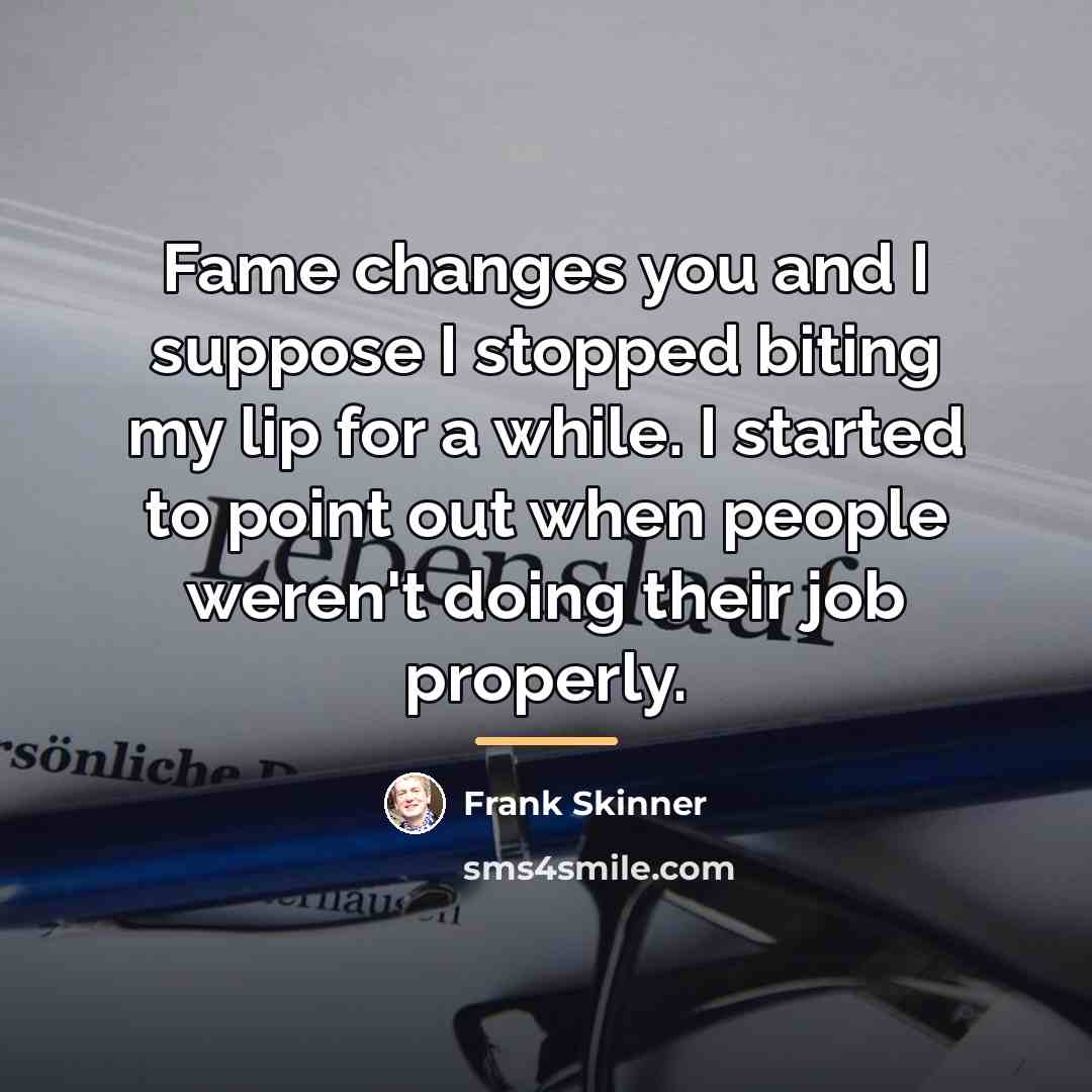 “Fame changes you and I suppose I stopped biting my…” quote by Frank Skinner